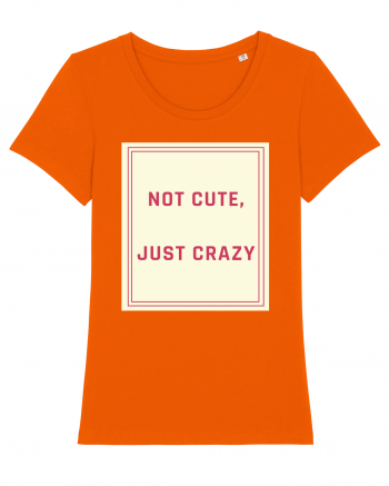 not cute just crazy7 Bright Orange