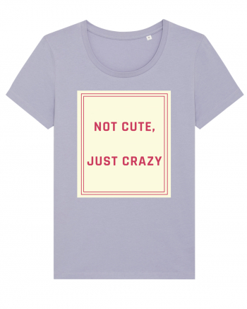 not cute just crazy7 Lavender