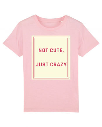 not cute just crazy7 Cotton Pink