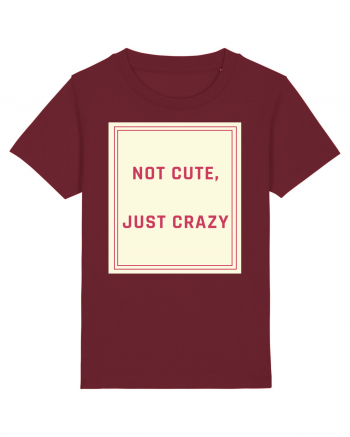 not cute just crazy7 Burgundy