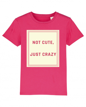 not cute just crazy7 Raspberry