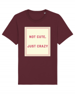 not cute just crazy7 Tricou mânecă scurtă Unisex Rocker