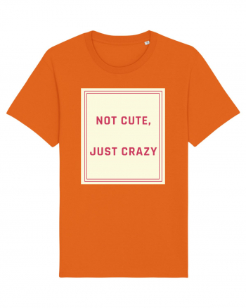 not cute just crazy7 Bright Orange