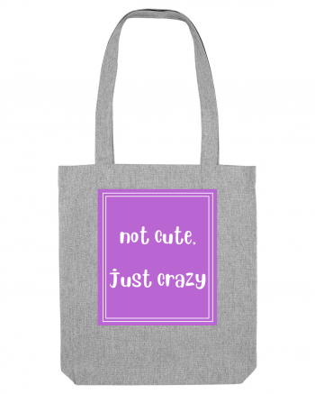 not cute just crazy8 Heather Grey