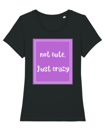 not cute just crazy8 Black