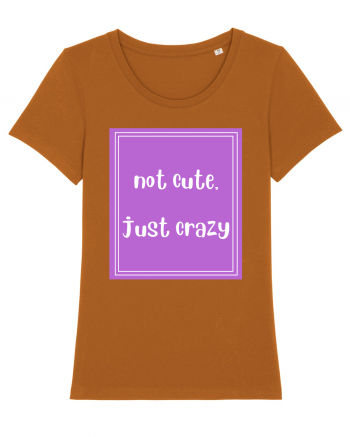 not cute just crazy8 Roasted Orange