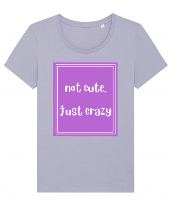 not cute just crazy8 Lavender