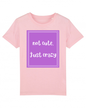 not cute just crazy8 Cotton Pink