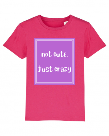 not cute just crazy8 Raspberry