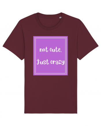 not cute just crazy8 Burgundy