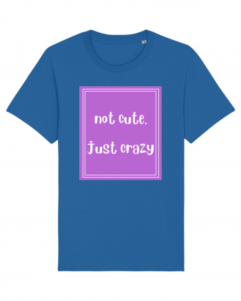 not cute just crazy8 Royal Blue