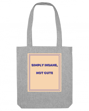 simply insane not cute7 Heather Grey