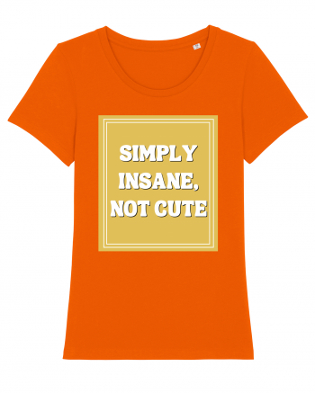 simply insane not cute8 Bright Orange