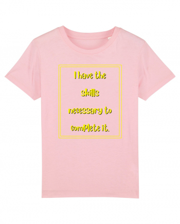 i have the skills necessary to complete it5 Cotton Pink