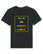 i have the skills necessary to complete it5 Tricou mânecă scurtă Unisex Rocker