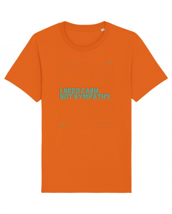 i need cash not symphaty5 Bright Orange