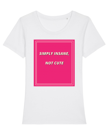 simply insane not cute7 White