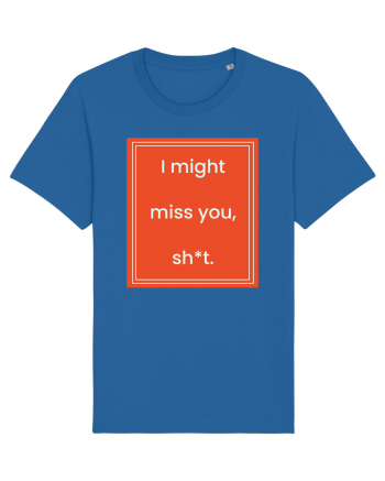 i might miss you shit7 Royal Blue