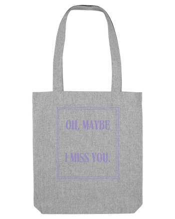 oh maybe i miss you6 Heather Grey