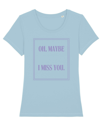 oh maybe i miss you6 Sky Blue