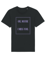 oh maybe i miss you6 Tricou mânecă scurtă Unisex Rocker