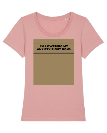 i m lowering my anxiety right now4 Canyon Pink