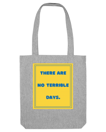 there are no terrible days8 Heather Grey