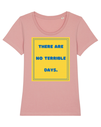 there are no terrible days8 Canyon Pink