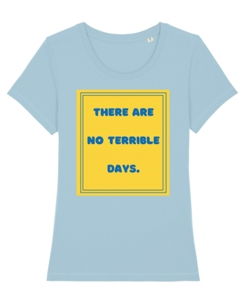 there are no terrible days8 Sky Blue