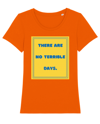 there are no terrible days8 Bright Orange