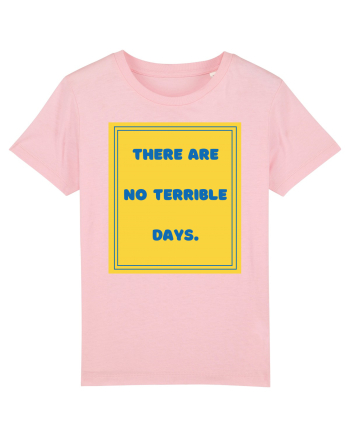 there are no terrible days8 Cotton Pink