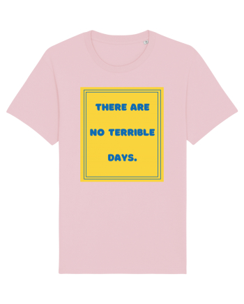 there are no terrible days8 Cotton Pink