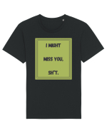 i might miss you shit7 Tricou mânecă scurtă Unisex Rocker