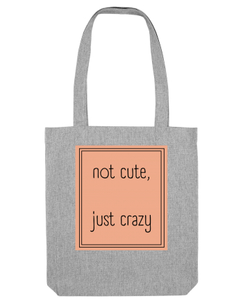 not cute just crazy7 Heather Grey