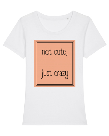 not cute just crazy7 White