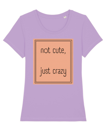 not cute just crazy7 Lavender Dawn