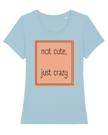 not cute just crazy7 Sky Blue