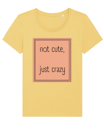 not cute just crazy7 Jojoba