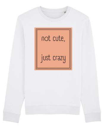 not cute just crazy7 White
