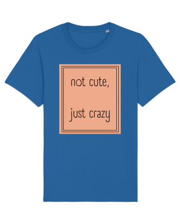not cute just crazy7 Royal Blue