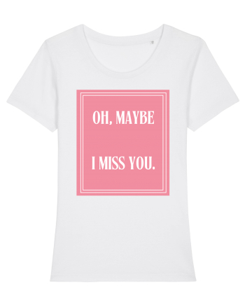oh maybe i miss you8 White