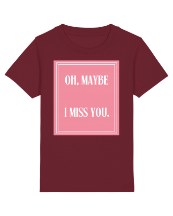 oh maybe i miss you8 Burgundy