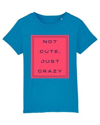 not cute just crazy8 Azur