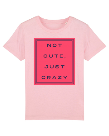 not cute just crazy8 Cotton Pink