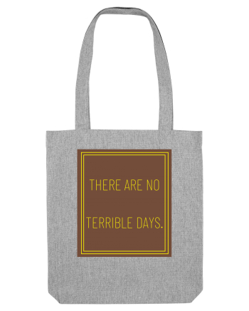 there are no terrible days8 Heather Grey