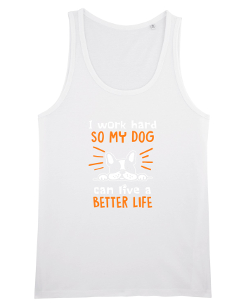 Work hard for my dog White