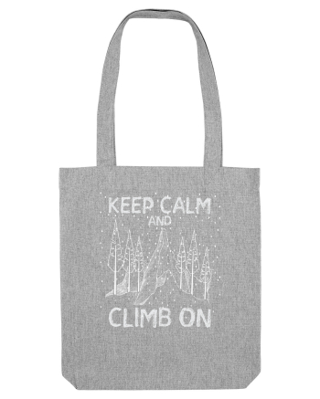 pentru montaniarzi - Keep calm and climb on Heather Grey