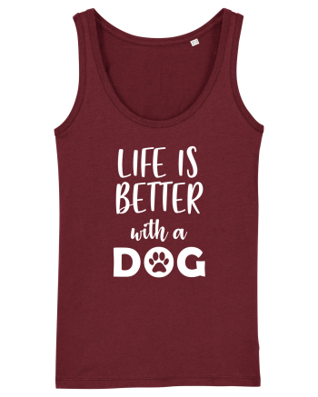 Life is better wit ha dog Burgundy
