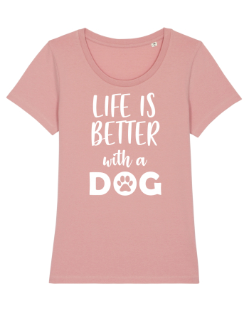 Life is better wit ha dog Canyon Pink