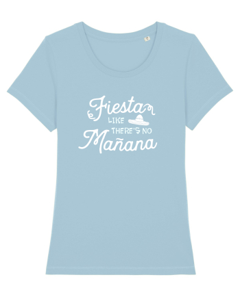 Fiesta like there is no manana Sky Blue